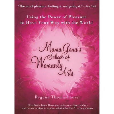  Mama Gena's School of Womanly Arts - (How to Use the Power of Pleasure) by  Regena Thomashauer (Paperback) 