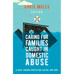Caring for Families Caught in Domestic Abuse - by  Chris Moles (Paperback) - 1 of 1