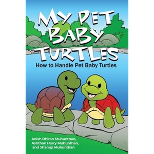 My Pet Baby Turtles - by  Anish Dhiran Muhunthan & Ashthan Harry Muhunthan & Shamgi Muhunthan (Paperback) - 1 of 1