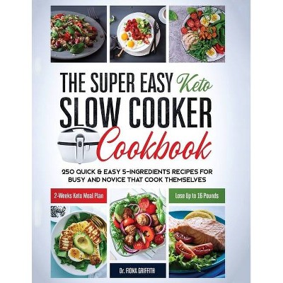 The Super Easy Keto Slow Cooker Cookbook - by  Griffith Dr Fiona (Paperback)