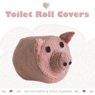 Toilet Roll Covers - by  Pat Ashforth & Steve Plummer (Paperback)