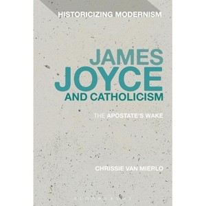 James Joyce and Catholicism - (Historicizing Modernism) by  Chrissie Van Mierlo (Paperback) - 1 of 1
