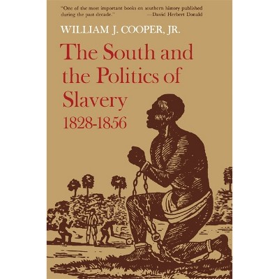 The South and the Politics of Slavery, 1828-1856 - by  William J Cooper (Paperback)