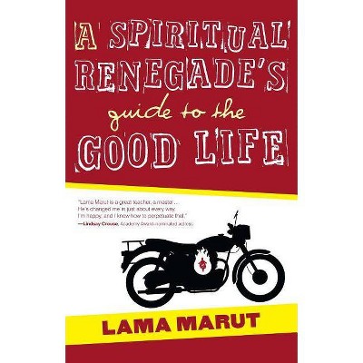 A Spiritual Renegade's Guide to the Good Life - by  Lama Marut (Paperback)