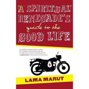 Spiritual Renegade's Guide to the Good Life - by  Lama Marut (Paperback) - 1 of 1