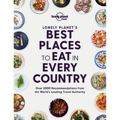 Lonely Planet's Best Places to Eat in Every Country 1 - (Lonely Planet Food) by  Lonely Planet Food (Hardcover)