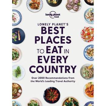 Lonely Planet Lonely Planet's Best Places to Eat in Every Country 1 - (Lonely Planet Food) by  Lonely Planet Food (Hardcover)