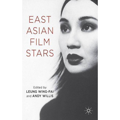 East Asian Film Stars - by  L Wing-Fai & A Willis (Hardcover)