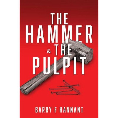 The Hammer & The Pulpit - by  Barry F Hannant (Paperback)