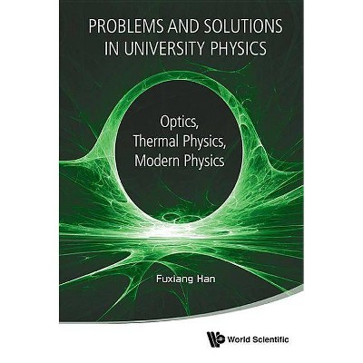 Problems and Solutions in University Physics: Optics, Thermal Physics, Modern Physics - by  Fuxiang Han (Paperback)