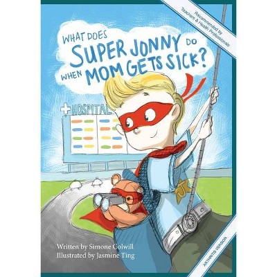 What Does Super Jonny Do When Mom Gets Sick? (ARTHRITIS version). - by  Simone Colwill (Paperback)