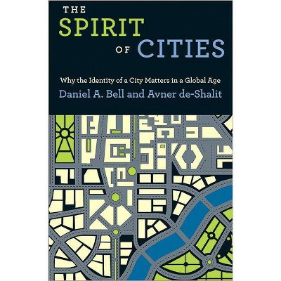 The Spirit of Cities - by  Daniel a Bell & Avner De-Shalit (Paperback)