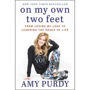 On My Own Two Feet - by  Amy Purdy & Michelle Burford (Paperback) - 1 of 1
