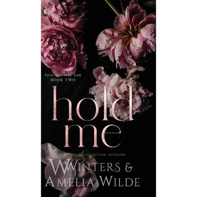 Hold Me - by  W Winters & Amelia Wilde (Hardcover)