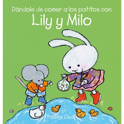 Dándole de Comer a Los Patitos Con Lily Y Milo - by  Pauline Oud (Hardcover)