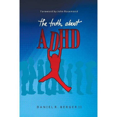 The Truth about ADHD - by  Daniel R Berger II (Paperback)