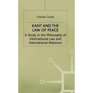 Kant and the Law of Peace - (Study in the Philosophy of International Law and Internation) by  C Covell (Hardcover) - 1 of 1