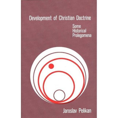 Development of Christian Doctrine - by  Jaroslav Pelikan (Paperback)