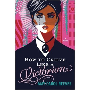 How to Grieve Like a Victorian - by  Amy Carol Reeves (Paperback) - 1 of 1