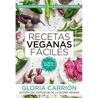 Recetas Veganas Faciles - by  Gloria Carrion (Paperback)