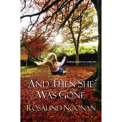 And Then She Was Gone - by  Rosalind Noonan (Paperback)