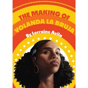 The Making of Yolanda La Bruja - by  Lorraine Avila (Hardcover) - 1 of 1