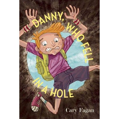 Danny, Who Fell in a Hole - by  Cary Fagan (Hardcover)