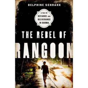 The Rebel of Rangoon (Intl PB Ed) - by  Delphine Schrank (Paperback) - 1 of 1