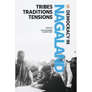 Democracy in Nagaland - by  Jellle J P Wouters & Zhoto Tunyi (Paperback) - 1 of 1