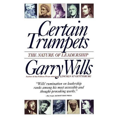 Certain Trumpets - (Nature of Leadership) by  Garry Wills (Paperback)