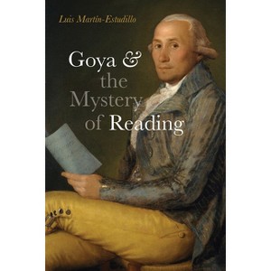 Goya and the Mystery of Reading - by  Luis Martín-Estudillo (Hardcover) - 1 of 1