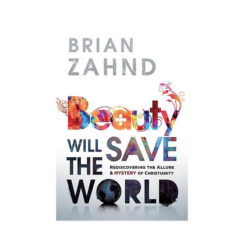 Beauty Will Save the World - by  Brian Zahnd (Paperback), 1 of 2