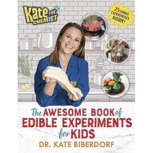 Kate the Chemist: The Awesome Book of Edible Experiments for Kids - by  Kate Biberdorf (Paperback) - 1 of 1