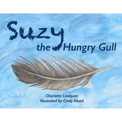 Suzy the Hungry Gull - by  Charlotte Lindquist (Paperback)