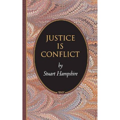 Justice is Conflict - (Princeton Monographs in Philosophy) by  Stuart Hampshire (Paperback)