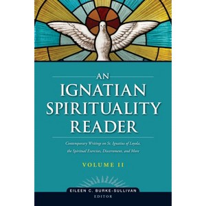 An Ignatian Spirituality Reader, Volume II - by  Eileen C Burke-Sullivan (Paperback) - 1 of 1