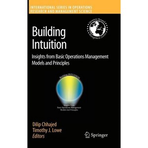 Building Intuition - (International Operations Research & Management Science) by  Dilip Chhajed & Timothy J Lowe (Hardcover) - 1 of 1