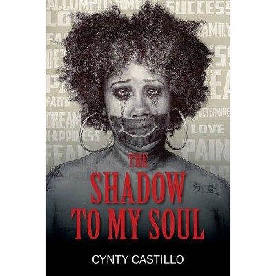 The Shadow To My Soul - by  Cynty Castillo (Paperback)