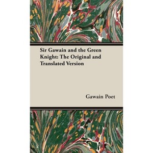 Sir Gawain and the Green Knight;The Original and Translated Version - by  Gawain Poet (Hardcover) - 1 of 1