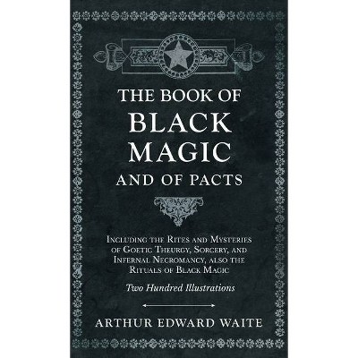 Book of Black Magic and of Pacts - Including the Rites and Mysteries of Goetic Theurgy, Sorcery, and Infernal Necromancy, also the Rituals of Black