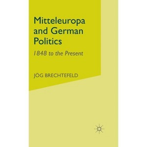Mitteleuropa and German Politics - (1848 to the Present) by  J Brechtefeld (Hardcover) - 1 of 1