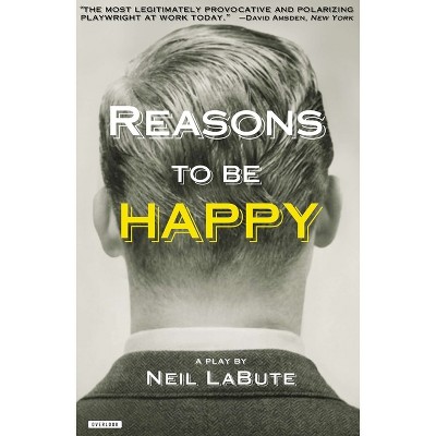 Reasons to Be Happy - by  Neil Labute (Paperback)