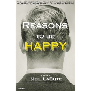 Reasons to Be Happy - by  Neil Labute (Paperback) - 1 of 1