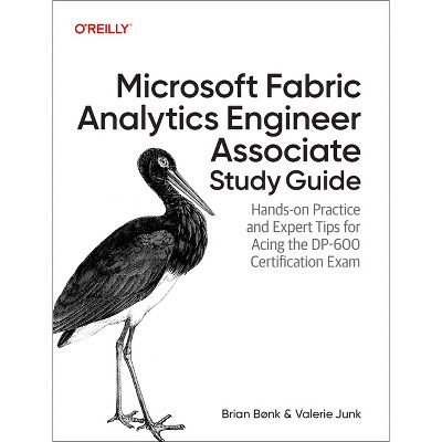 Microsoft Fabric Analytics Engineer Associate Study Guide - by  Brian Bønk & Valerie Junk (Paperback)