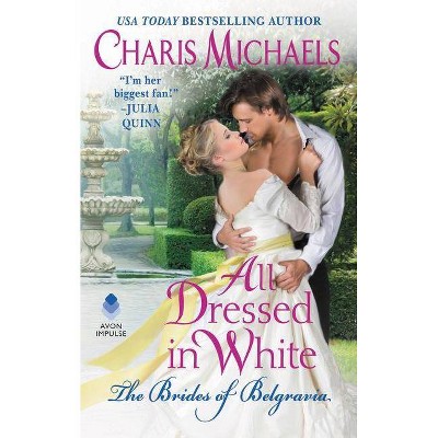 All Dressed in White - (Brides of Belgravia) by  Charis Michaels (Paperback)