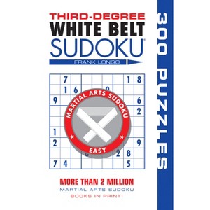 Third-Degree White Belt Sudoku(r) - (Martial Arts Puzzles) by  Frank Longo (Paperback) - 1 of 1