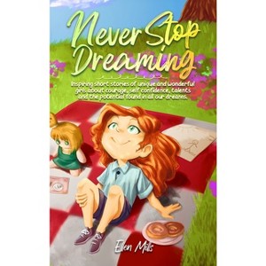 Never Stop Dreaming - (Motivational Books for Children) by  Ellen Mills & Special Art Stories (Hardcover) - 1 of 1