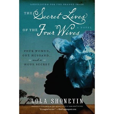 The Secret Lives of the Four Wives - by  Lola Shoneyin (Paperback)