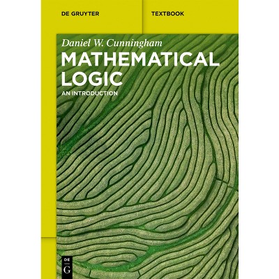 Mathematical Logic - (De Gruyter Textbook) by  Daniel Cunningham (Paperback)