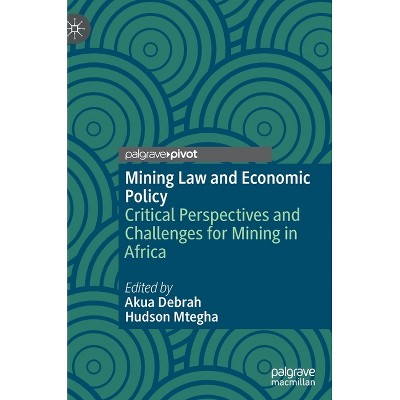 Mining Law and Economic Policy - by  Akua Debrah & Hudson Mtegha (Hardcover)